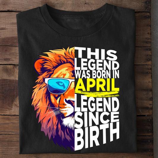 This Legend Was Born In April Legend Since Birth